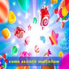 como assistir multishow